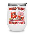Read Your Heart Out Valentine Reading Book Girl Kid Teacher Wine Tumbler Read Your Heart Out Valentine Reading Book Girl Kid Teacher Wine Tumbler