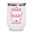 Read Your Heart Out Valentine Reading Book For Kid Teacher Wine Tumbler