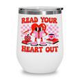 Read Your Heart Out Valentine Reading Book Kid Teacher Wine Tumbler