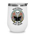 Reader Skeleton Read Books Be Kind Stay Weird Wine Tumbler
