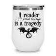 A Reader Without Their Book Is A Tragedy Dragon Rider Wine Tumbler A Reader Without Their Book Is A Tragedy Dragon Rider Wine Tumbler