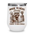 Reading Book Lover Made To Read Books Forces To Read Emails Wine Tumbler