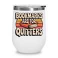 Reading Bookmarks Are For Quitters Reader Book Lovers Wine Tumbler