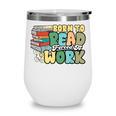 Reading Born To Read Forced To Work Bookish Book Lover Wine Tumbler