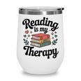 Reading Is My Therapy Book Lover Bookworm Wine Tumbler Reading Is My Therapy Book Lover Bookworm Wine Tumbler
