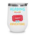 Reading Is A Ticket To Adventure Fun Book Lovers Fun Wine Tumbler Reading Is A Ticket To Adventure Fun Book Lovers Fun Wine Tumbler