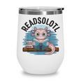 Readsolotl Book Lover Reading Axolotl Kids Reader Wine Tumbler Readsolotl Book Lover Reading Axolotl Kids Reader Wine Tumbler