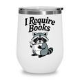 I Require Books Raccoon Reading For Book Lovers Wine Tumbler I Require Books Raccoon Reading For Book Lovers Wine Tumbler