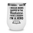 I Rescue Books Trapped In The Bookstore Sarcastic Wine Tumbler I Rescue Books Trapped In The Bookstore Sarcastic Wine Tumbler