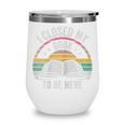 Retro Vintage I Closed My Book To Be Here Book Lover Reading Wine Tumbler Retro Vintage I Closed My Book To Be Here Book Lover Reading Wine Tumbler