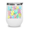 Return Your Books End School Year School Librarian Teacher For Men Women Girls Kids Wine Tumbler Return Your Books End School Year School Librarian Teacher For Men Women Girls Kids Wine Tumbler