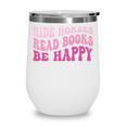Ride Horses Read Books Be Happy Groovy Book Horse Premium Wine Tumbler
