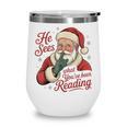 He Sees What You'Ve Been Reading Bookish Christmas Humor Wine Tumbler