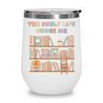 The Shelf Life Chose Me Bookstore Reading Lover Graphic Wine Tumbler The Shelf Life Chose Me Bookstore Reading Lover Graphic Wine Tumbler