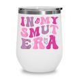 In My Smut Era Groovy Smut Book Reading Spicy Book Romance Wine Tumbler In My Smut Era Groovy Smut Book Reading Spicy Book Romance Wine Tumbler