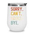 Sorry Can't Books Bye Shirts Books Lovers Wine Tumbler