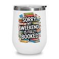 Sorry My Weekend Is Fully Booked Book Lovers Present Wine Tumbler