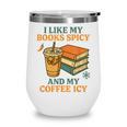 Spicy Books And Iced Coffee Book Lover Smut Reader Wine Tumbler Spicy Books And Iced Coffee Book Lover Smut Reader Wine Tumbler