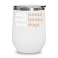 Stay Home Read Books Love Dogs Wine Tumbler