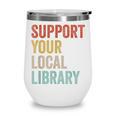 Support Your Local Library Books Bookaholic Teacher Bookworm Wine Tumbler Support Your Local Library Books Bookaholic Teacher Bookworm Wine Tumbler