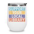 Support Your Local Library Worker Librarian Bookworm Wine Tumbler Support Your Local Library Worker Librarian Bookworm Wine Tumbler