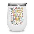 Support Public Libraries Reading Book Nerd Bookworm Literacy Wine Tumbler