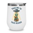 Teacher Alien Books UFO Reading Take Me To Your Reader Wine Tumbler Teacher Alien Books UFO Reading Take Me To Your Reader Wine Tumbler