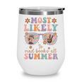 Teacher Summer Break Most Likely To Read Books All Summer Wine Tumbler Teacher Summer Break Most Likely To Read Books All Summer Wine Tumbler