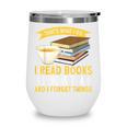 That’s What I Do Read Books I Drink Tea And I Forget Things Wine Tumbler That’s What I Do Read Books I Drink Tea And I Forget Things Wine Tumbler