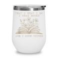 That's What I Do I Read Books And Know Things Bookworm Women Wine Tumbler That's What I Do I Read Books And Know Things Bookworm Women Wine Tumbler