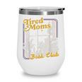Tired Moms Book Club Reading Books Lovers Mom For Mothers Wine Tumbler Tired Moms Book Club Reading Books Lovers Mom For Mothers Wine Tumbler