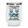 I Tried To Form Gang But It Turned Into A Book Club Raccoon Wine Tumbler I Tried To Form Gang But It Turned Into A Book Club Raccoon Wine Tumbler