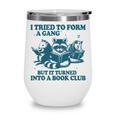 I Tried To Form A Gang But It Turned Into A Book-Club Reader Premium Tri-Blend Wine Tumbler I Tried To Form A Gang But It Turned Into A Book-Club Reader Premium Tri-Blend Wine Tumbler