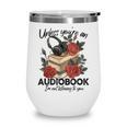 Unless You'Re An Audiobook I'm Not Listerning To You Bookish Wine Tumbler Unless You'Re An Audiobook I'm Not Listerning To You Bookish Wine Tumbler