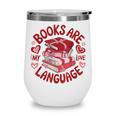Valentine Book Lover Books Are My Love Language Women Girl Wine Tumbler Valentine Book Lover Books Are My Love Language Women Girl Wine Tumbler