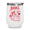 Valentines Book Lover Romance Books Are My Love Language Wine Tumbler