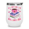 Valentines All Booked For Valentines Book Lovers Teacher Kid Premium Wine Tumbler