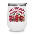 Valentines All Booked For Valentine Book Lover Teacher Wine Tumbler Valentines All Booked For Valentine Book Lover Teacher Wine Tumbler