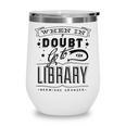 When In Doubt Go To The Library Teacher Vintage Book Lovers Wine Tumbler When In Doubt Go To The Library Teacher Vintage Book Lovers Wine Tumbler