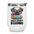 Wild About Reading Book Lover Pug Dog Wine Tumbler Wild About Reading Book Lover Pug Dog Wine Tumbler
