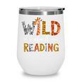 Wild About Reading Books Reader Teachers Kids Librarian Wine Tumbler