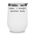 Women's Book Lover Oops I Bought Another Book Bookworm Reader Wine Tumbler