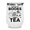 Women's Fueled By Books And Tea Book Lover Bookworm Reading Books Wine Tumbler