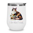 Womens Girls Books I Do What I Want Calico Cat Lover Wine Tumbler Womens Girls Books I Do What I Want Calico Cat Lover Wine Tumbler