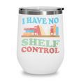 Women's I Have No Shelf Control Book Reader Book Nerd Book Reading Wine Tumbler