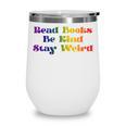 Women's Read Books Be Kind Stay Weird Book Lover Rainbow Wine Tumbler Women's Read Books Be Kind Stay Weird Book Lover Rainbow Wine Tumbler