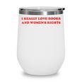 Women's I Really Love Books And Women's Rights Feminist Girls Women Wine Tumbler