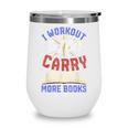 I Workout So I Can Carry More Books Exercise Books Lover Wine Tumbler