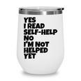 Yes I Read Self-Help No I’m Not Helped Yet Book Lover Wine Tumbler