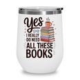 Yes I Really Do Need All These Books Coffee Wine Tumbler Yes I Really Do Need All These Books Coffee Wine Tumbler